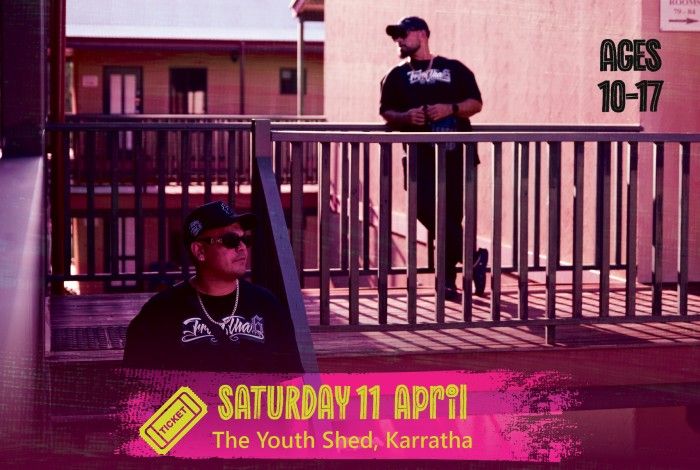 Two young men wearing black caps and sunglasses stand on a walkway with metal railings outside a building. A bright pink graphic banner across the bottom reads “Saturday 11 April – The Youth Shed, Karratha” with a ticket icon, and text on the right says “Ages 10–17.”