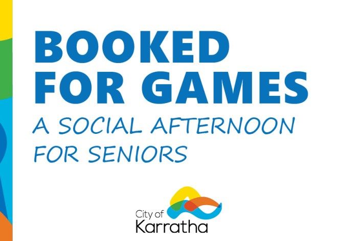 Blue capital writing that says "booked for games", underneath is smaller, lighter font that says "a social afternoon for seniors" with the city of karratha logo at the bottom
